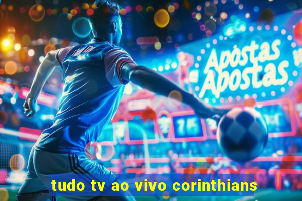 tudo tv ao vivo corinthians